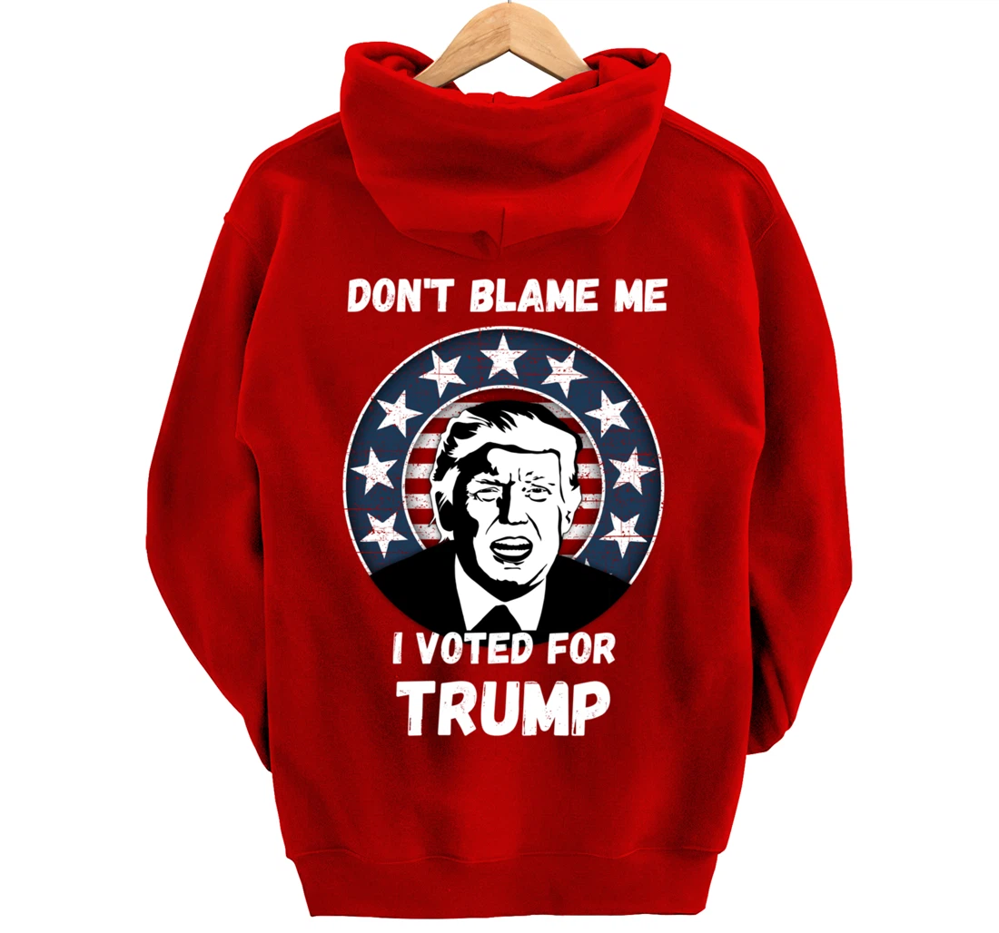 Don’t Blame Me I Voted Trump, Patriotic Pro Donald Trump Pullover Hoodie