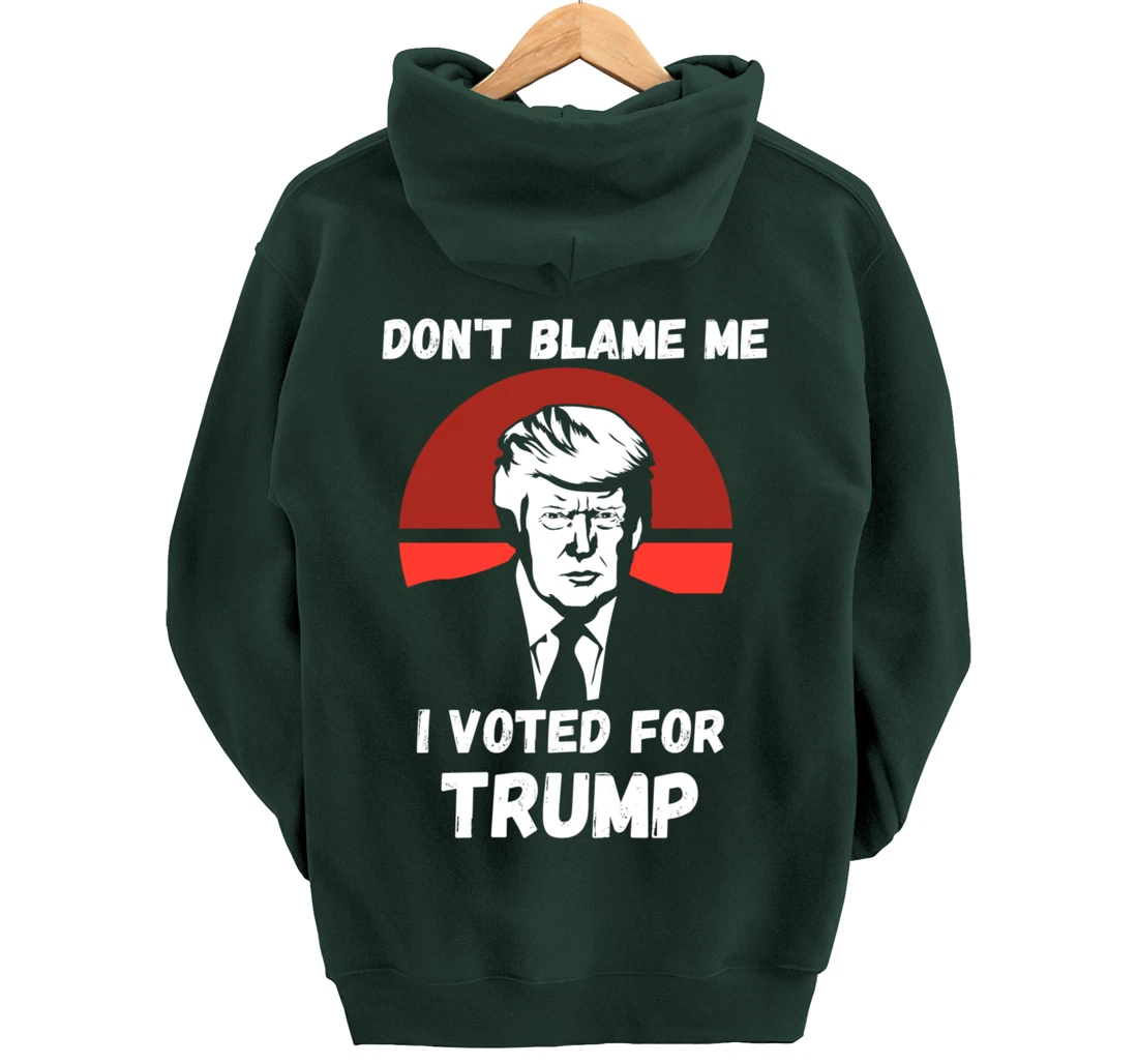 Don’t Blame Me I Voted Trump, Patriotic Pro Donald Trump Pullover Hoodie
