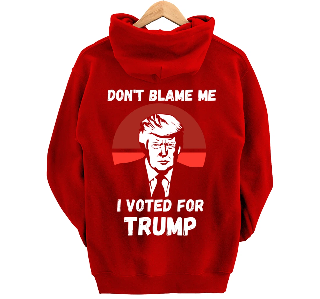 Don’t Blame Me I Voted Trump, Patriotic Pro Donald Trump Pullover Hoodie