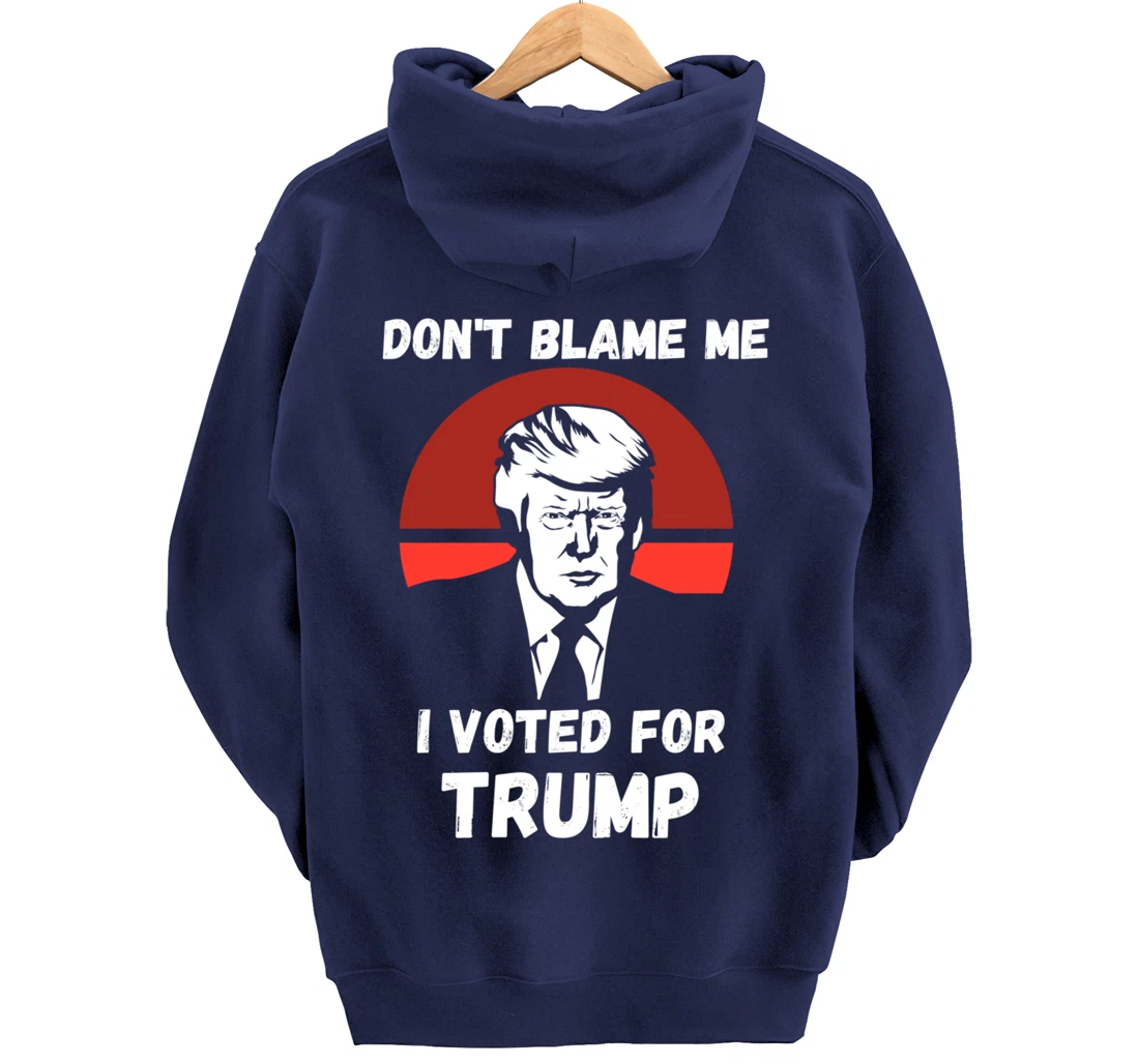 Don’t Blame Me I Voted Trump, Patriotic Pro Donald Trump Pullover Hoodie