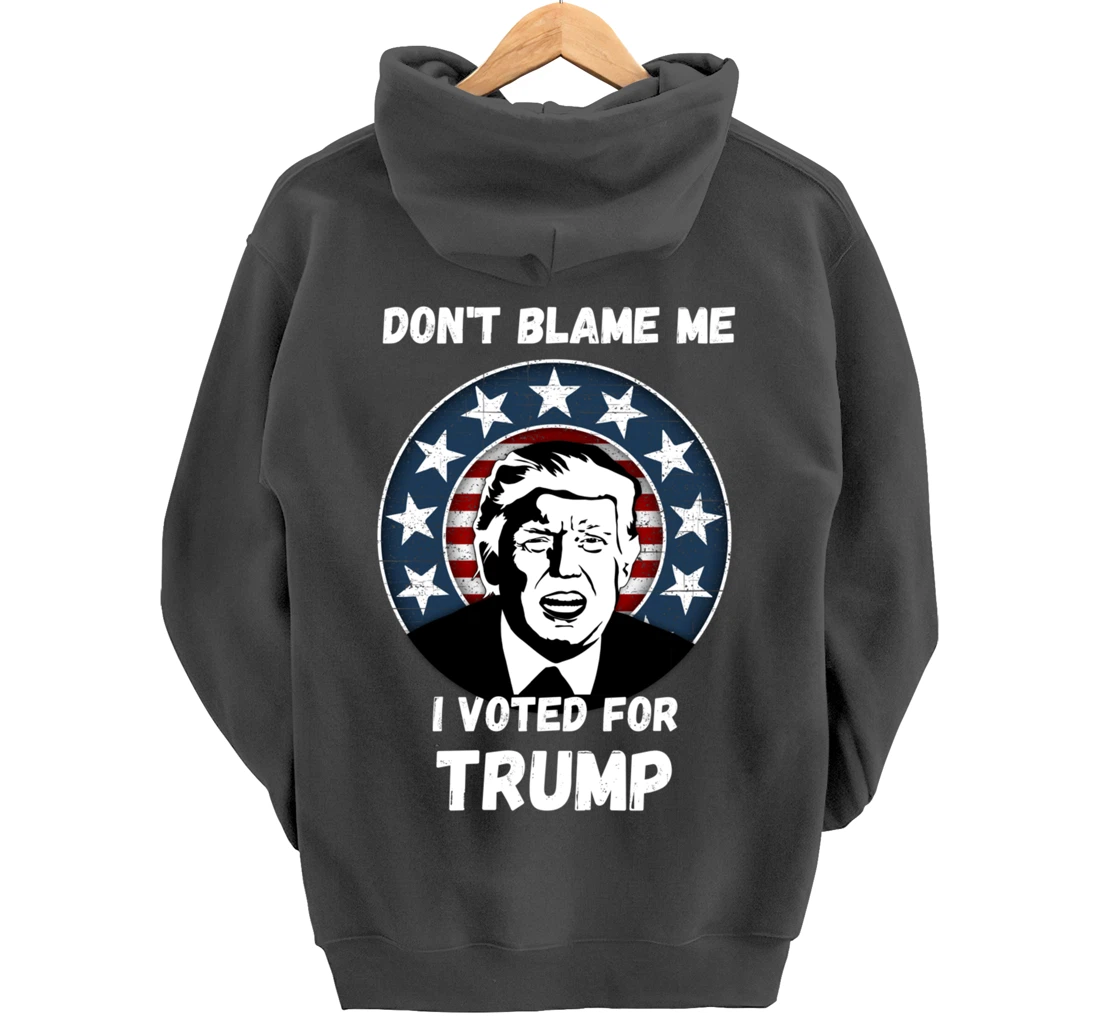 Don’t Blame Me I Voted Trump, Patriotic Pro Donald Trump Pullover Hoodie