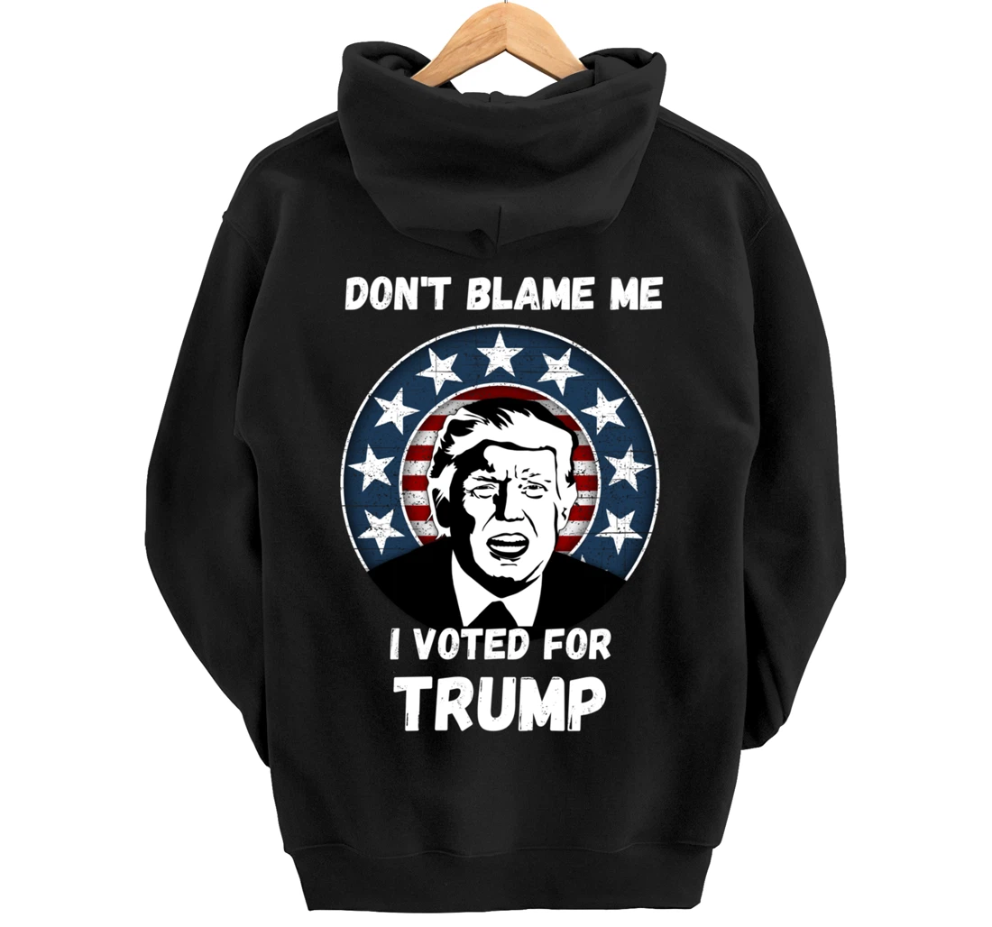 Don’t Blame Me I Voted Trump, Patriotic Pro Donald Trump Pullover Hoodie