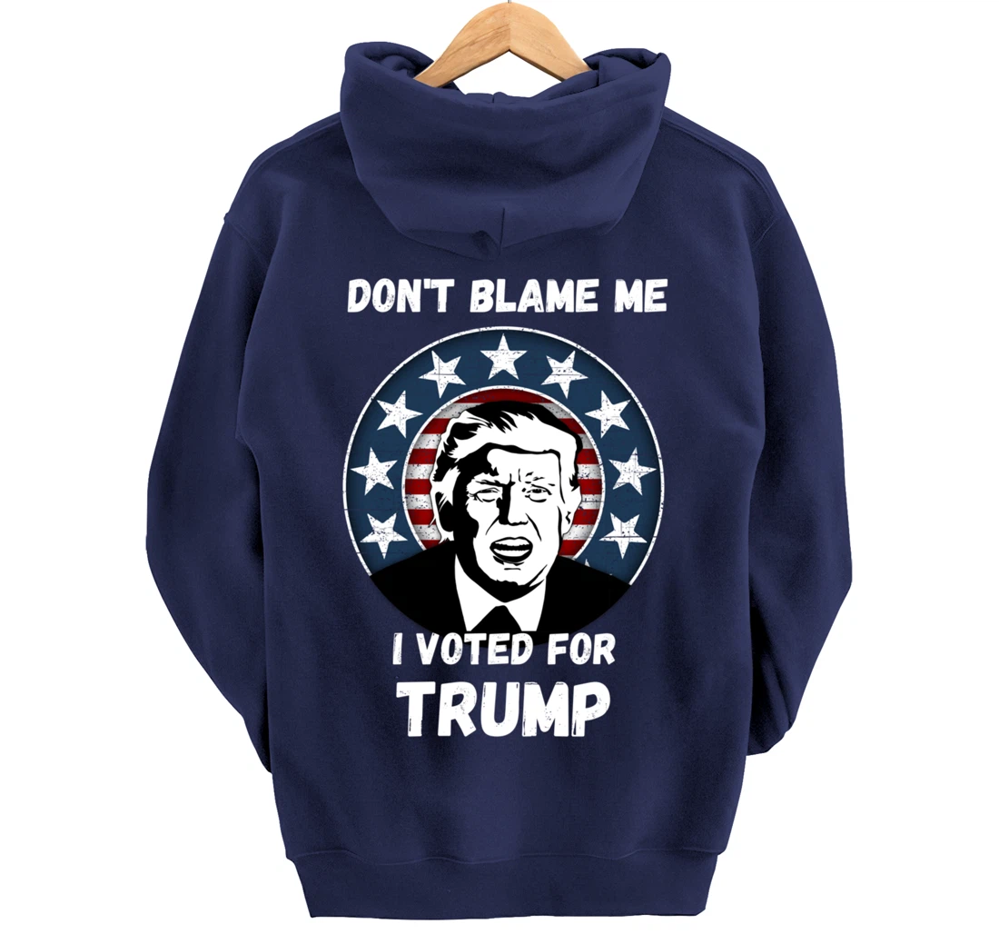 Don’t Blame Me I Voted Trump, Patriotic Pro Donald Trump Pullover Hoodie