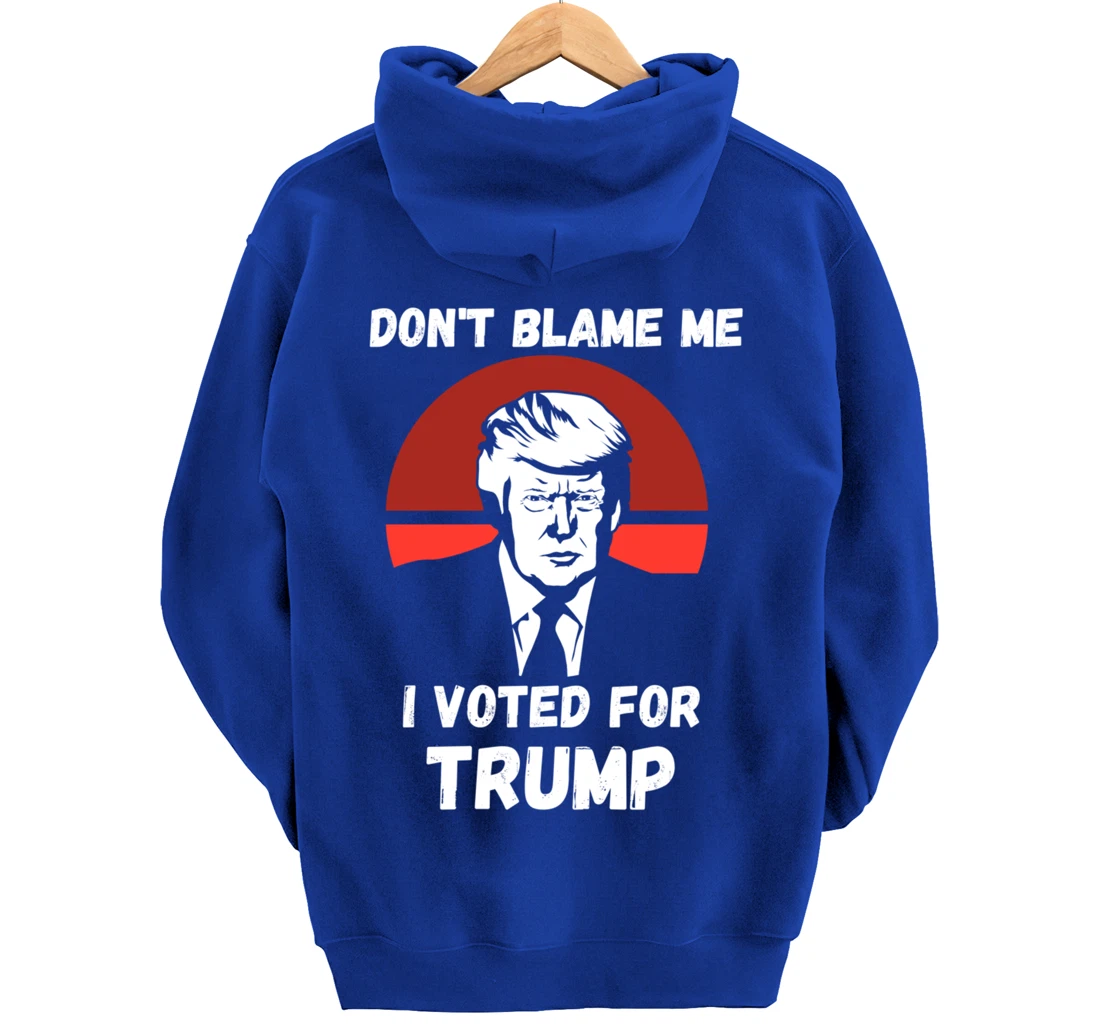 Don’t Blame Me I Voted Trump, Patriotic Pro Donald Trump Pullover Hoodie