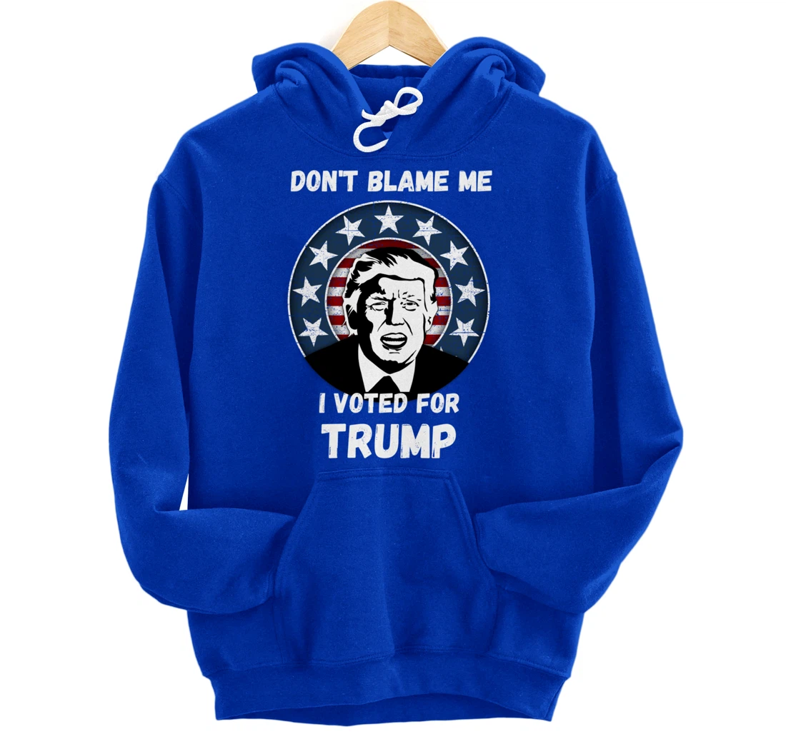 Don’t Blame Me I Voted Trump, Patriotic Pro Donald Trump Pullover Hoodie