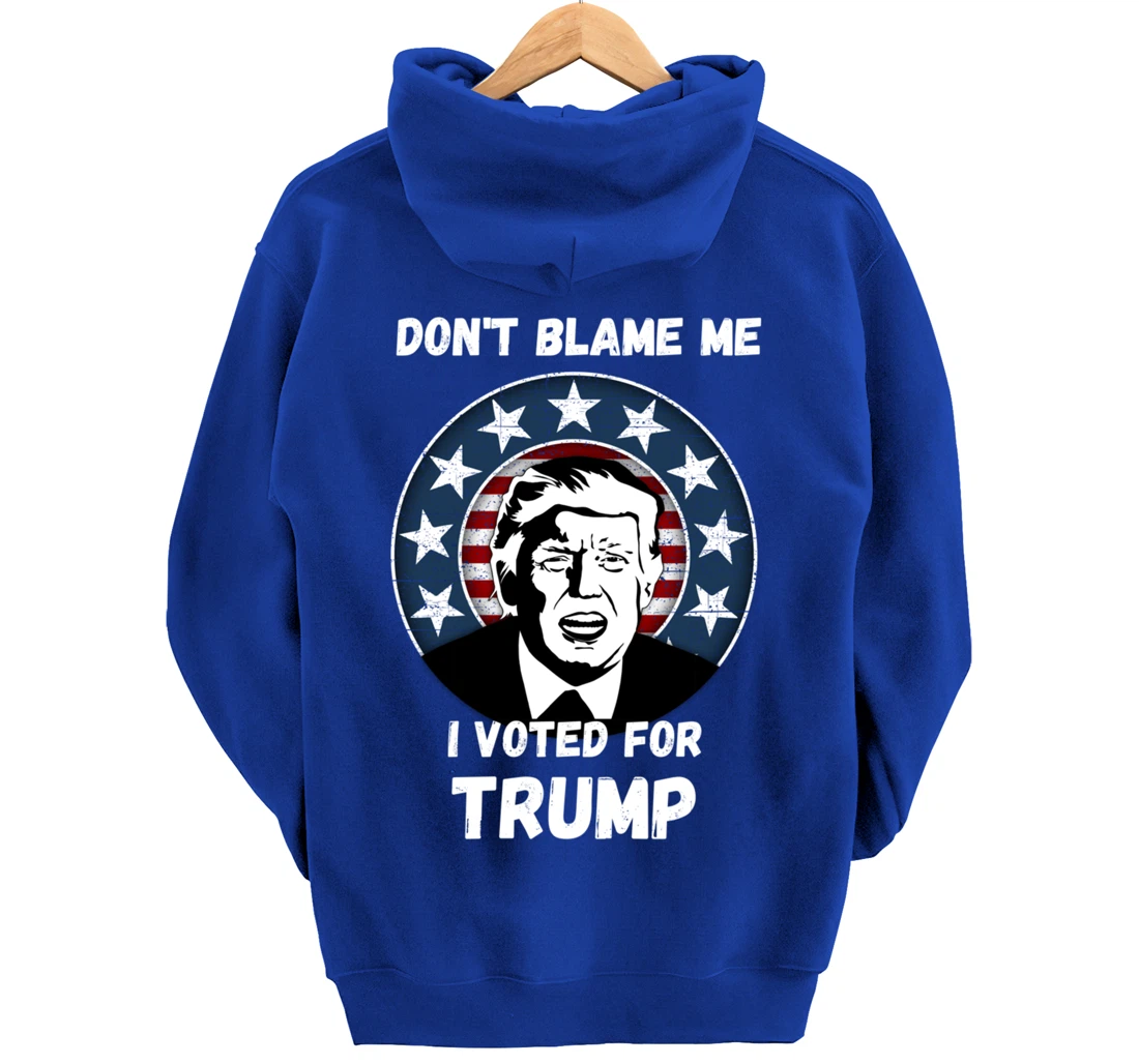 Don’t Blame Me I Voted Trump, Patriotic Pro Donald Trump Pullover Hoodie