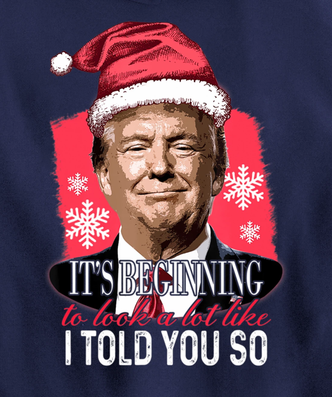 It's Beginning To Look A Lot Like I Told You So Trump Xmas Pullover Hoodie