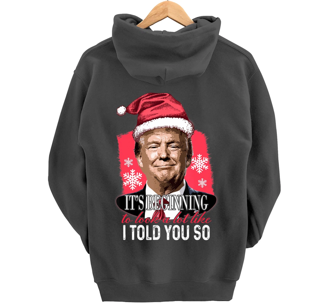 It's Beginning To Look A Lot Like I Told You So Trump Xmas Pullover Hoodie