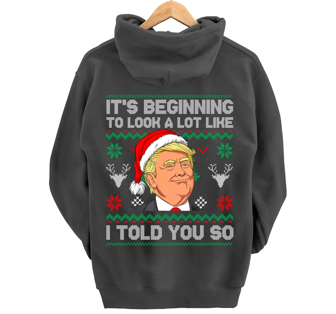 Trump Ugly It's Beginning To Look A Lot Like I Told You So Pullover Hoodie