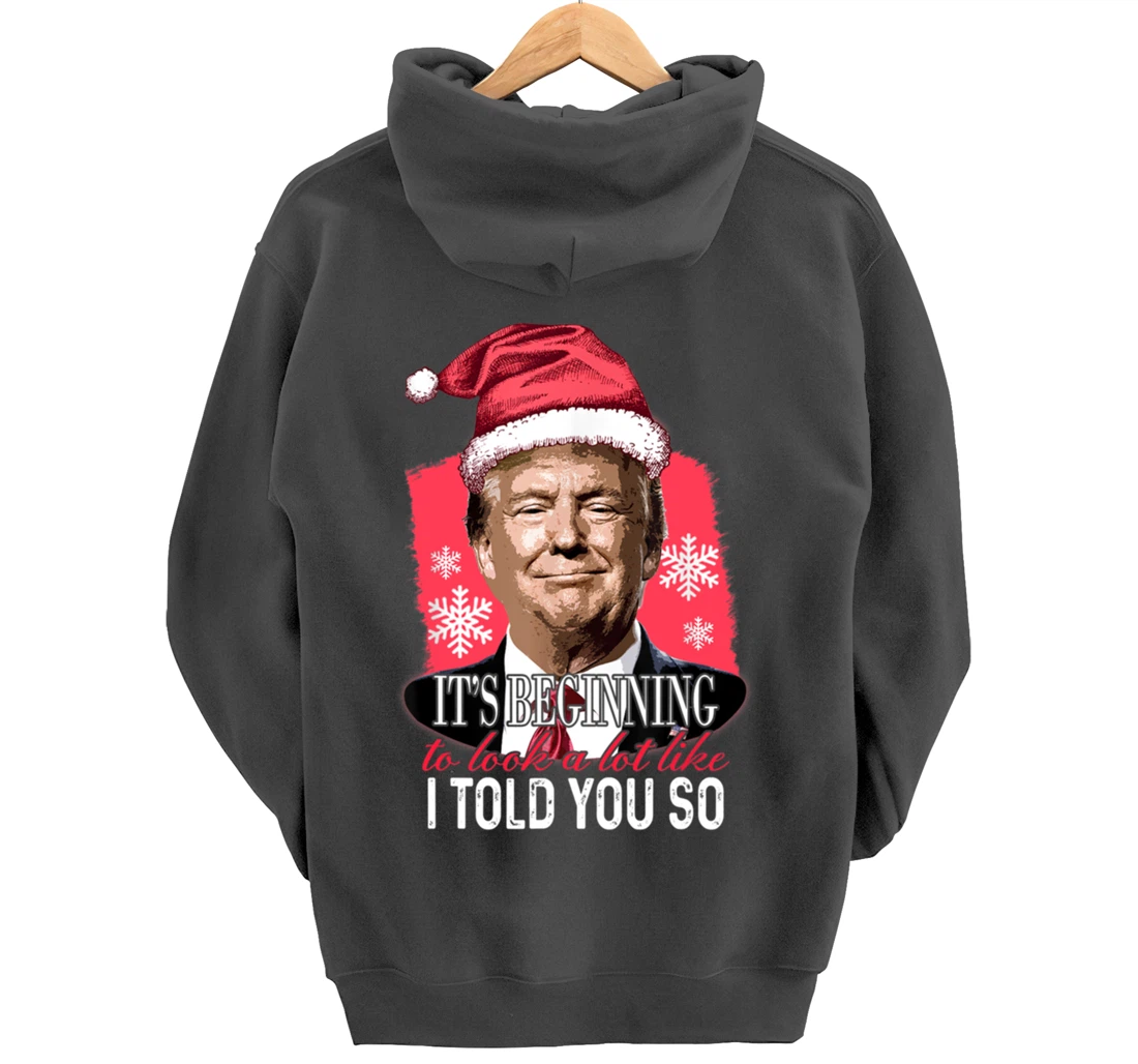 It's Beginning To Look A Lot Like I Told You So Trump Xmas Pullover Hoodie
