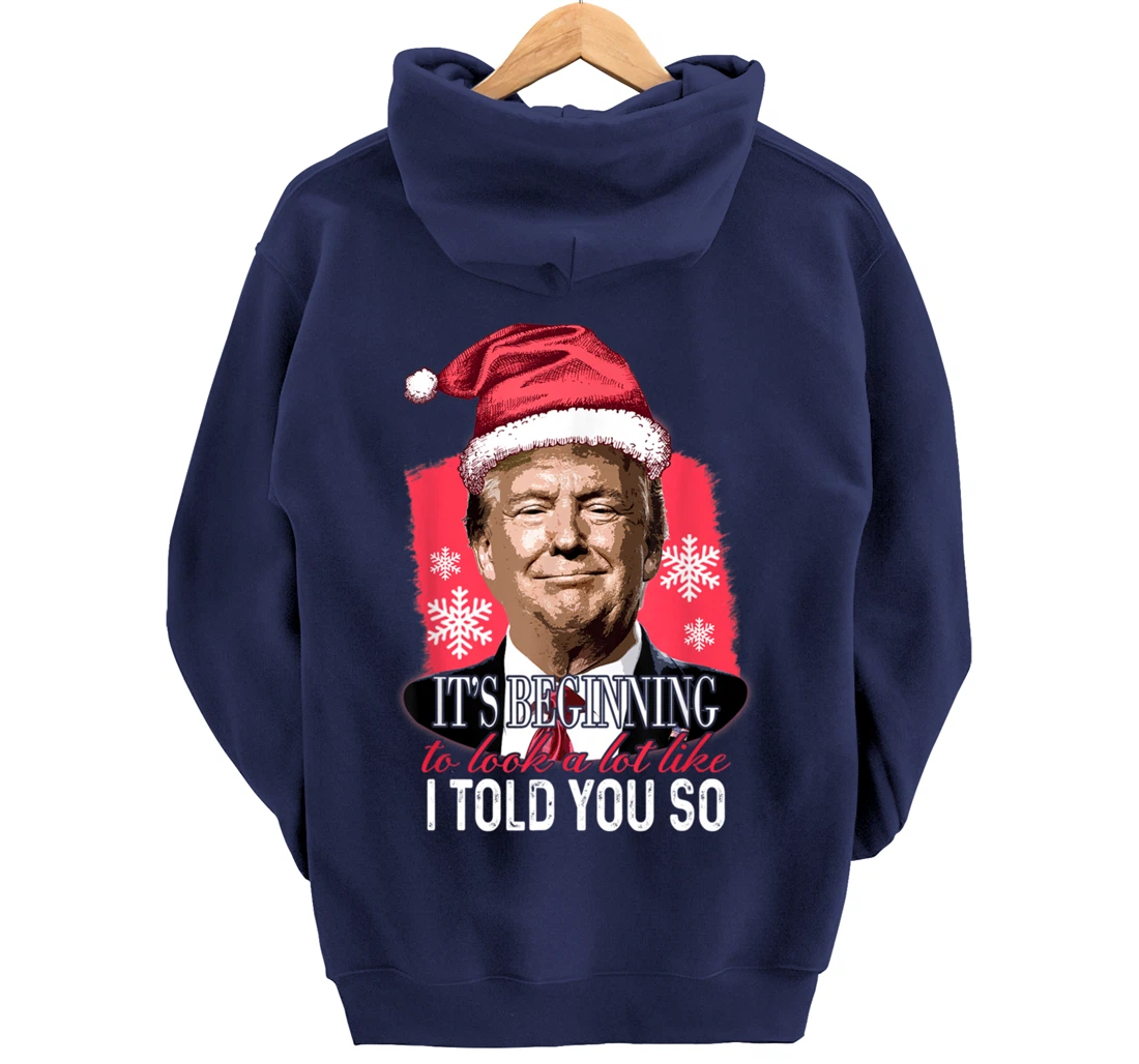 It's Beginning To Look A Lot Like I Told You So Trump Xmas Pullover Hoodie