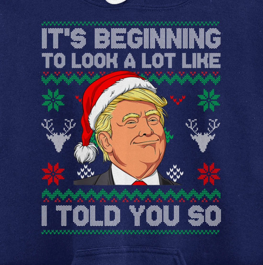 Trump Ugly It's Beginning To Look A Lot Like I Told You So Pullover Hoodie