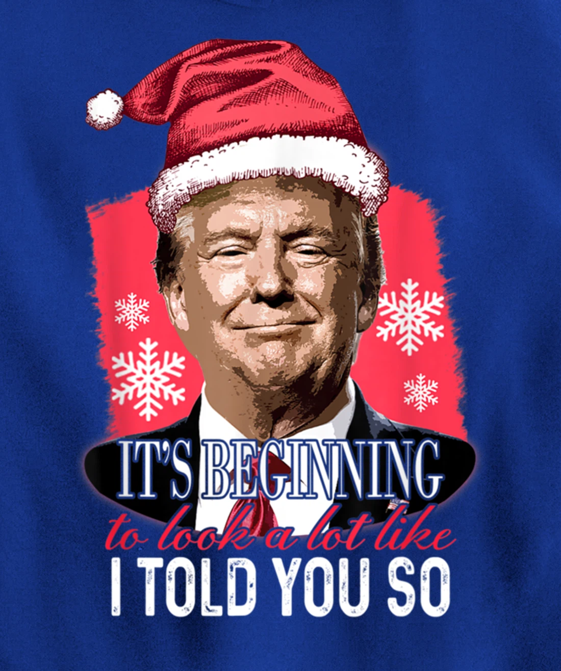 It's Beginning To Look A Lot Like I Told You So Trump Xmas Pullover Hoodie
