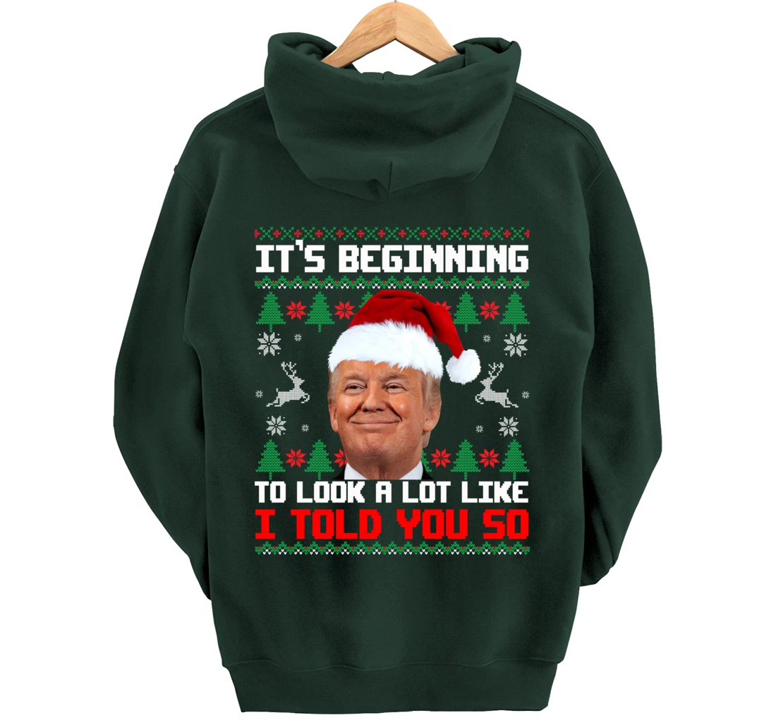 It's Beginning To Look A Lot Like I Told You So Trump Ugly Pullover Hoodie
