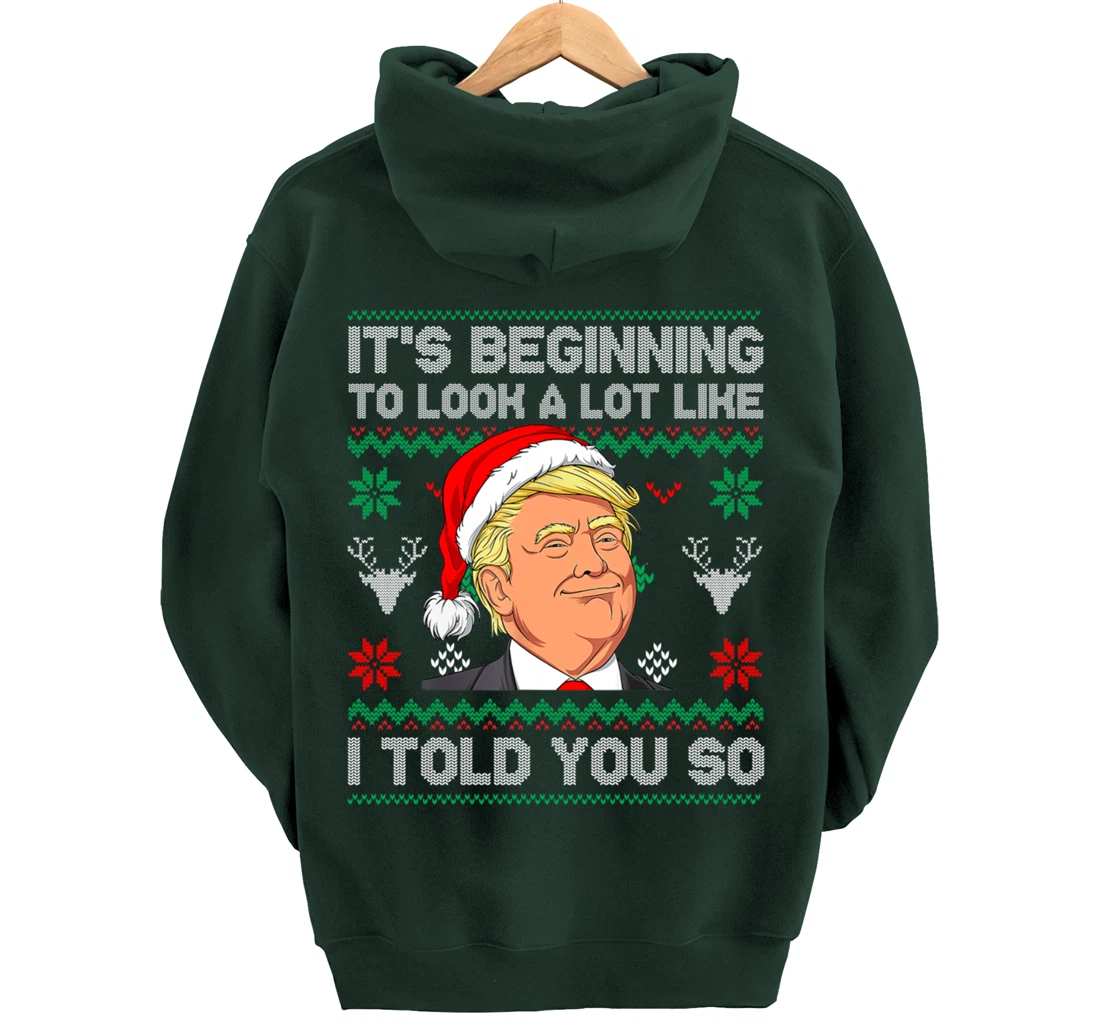 Trump Ugly It's Beginning To Look A Lot Like I Told You So Pullover Hoodie