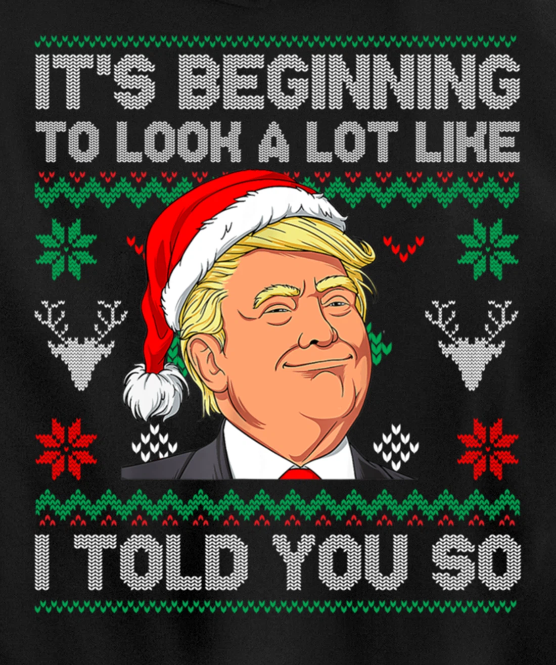 Trump Ugly It's Beginning To Look A Lot Like I Told You So Pullover Hoodie