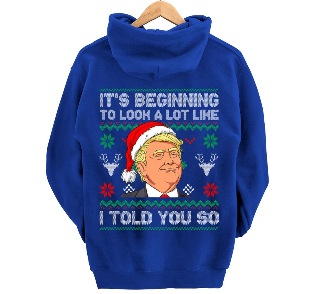 Trump Ugly It's Beginning To Look A Lot Like I Told You So Pullover Hoodie