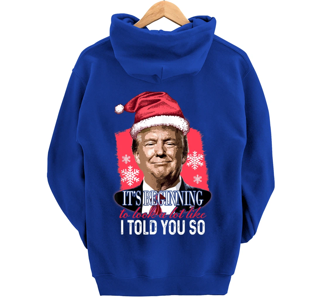 It's Beginning To Look A Lot Like I Told You So Trump Xmas Pullover Hoodie