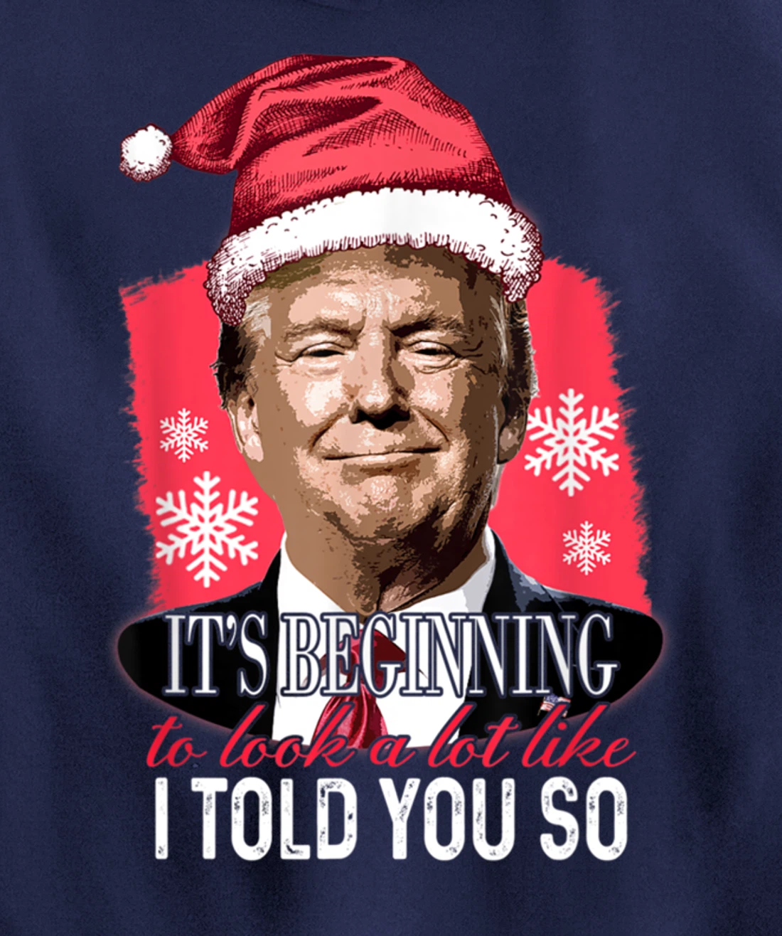 It's Beginning To Look A Lot Like I Told You So Trump Xmas Pullover Hoodie
