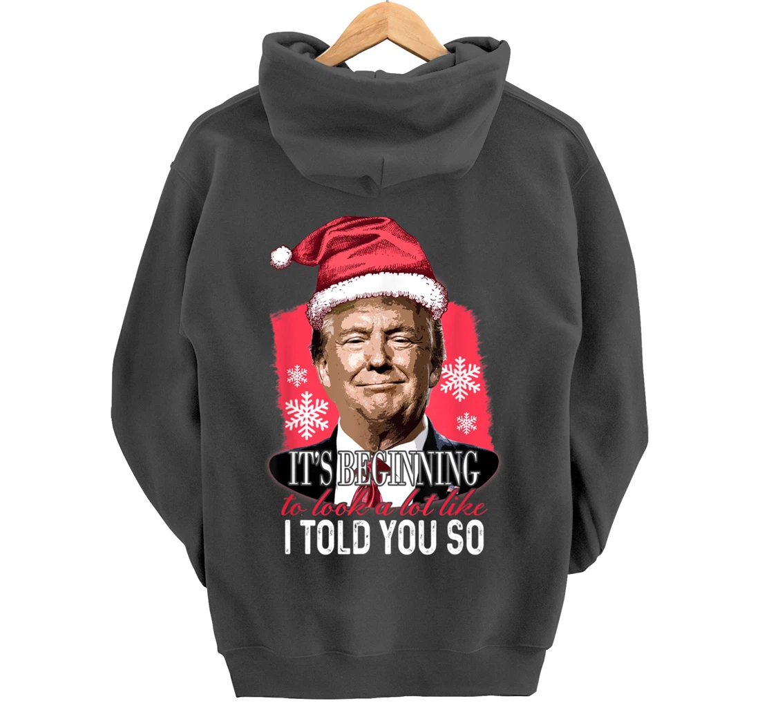 It's Beginning To Look A Lot Like I Told You So Trump Xmas Pullover Hoodie