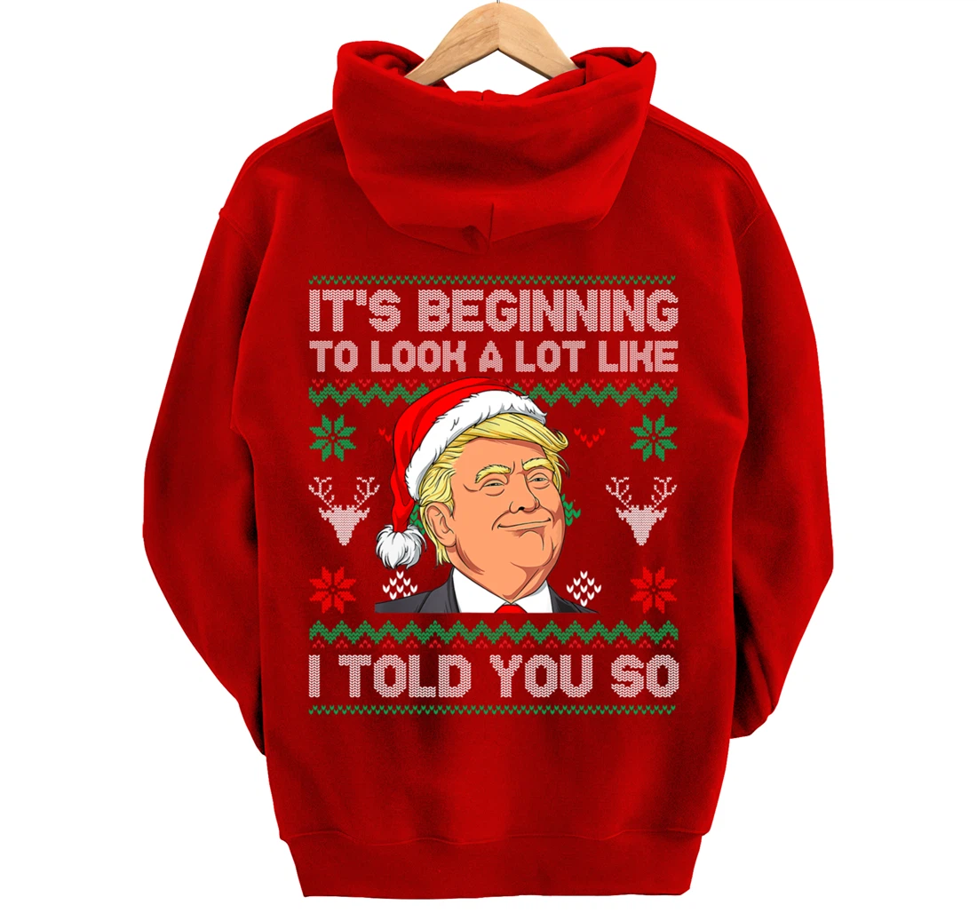 Trump Ugly It's Beginning To Look A Lot Like I Told You So Pullover Hoodie