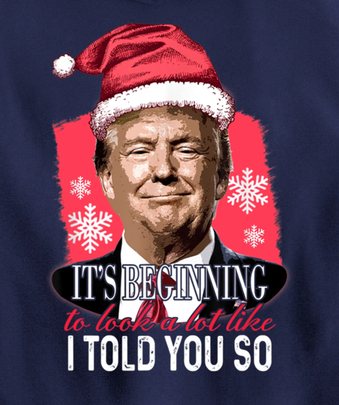It's Beginning To Look A Lot Like I Told You So Trump Xmas Pullover Hoodie