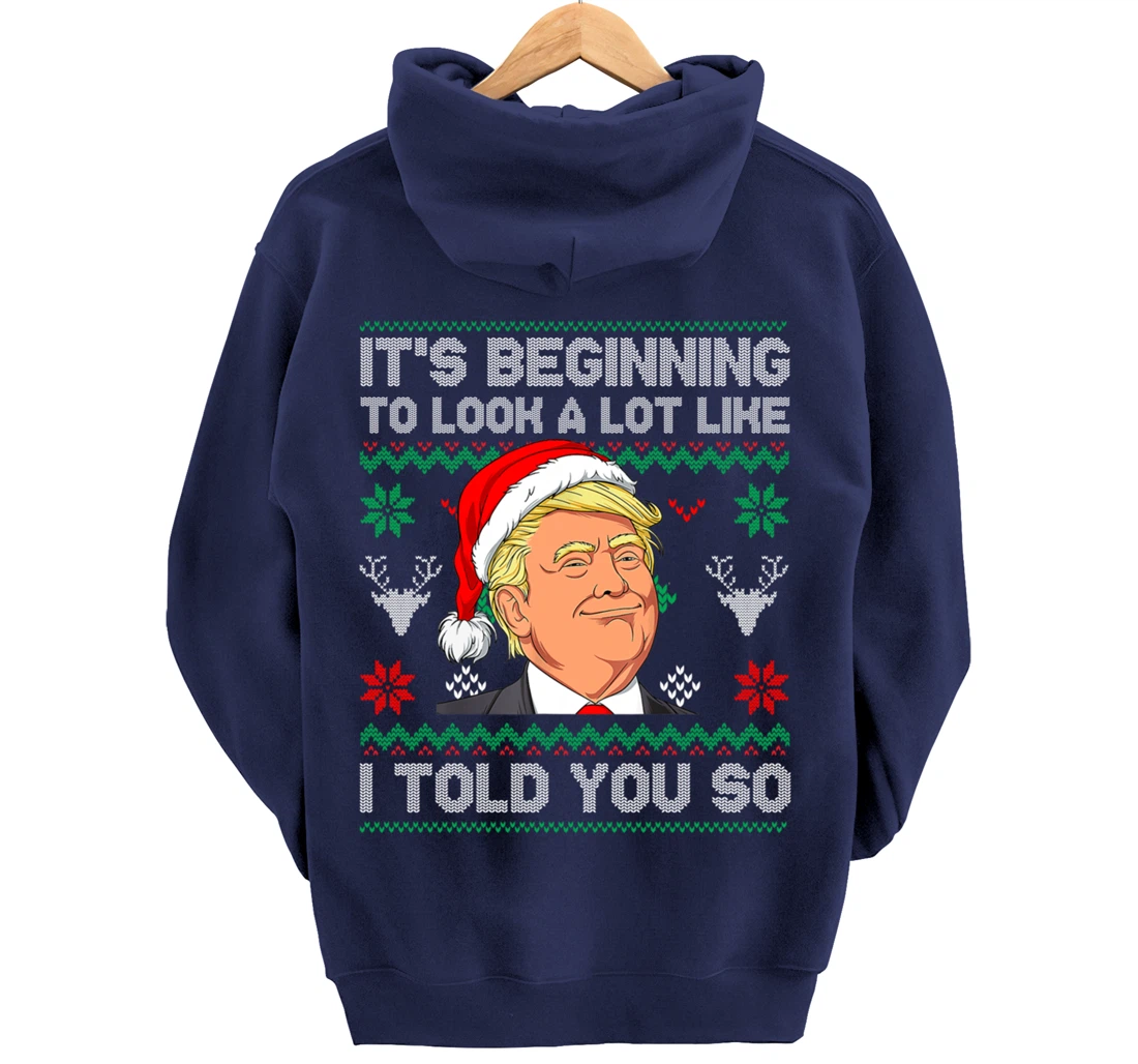 Trump Ugly It's Beginning To Look A Lot Like I Told You So Pullover Hoodie