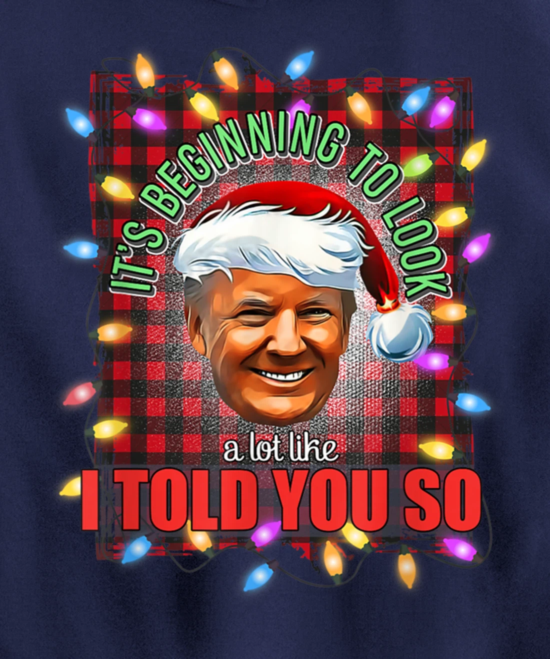 It's Beginning To Look A Lot Like I Told You So Trump Xmas Pullover Hoodie