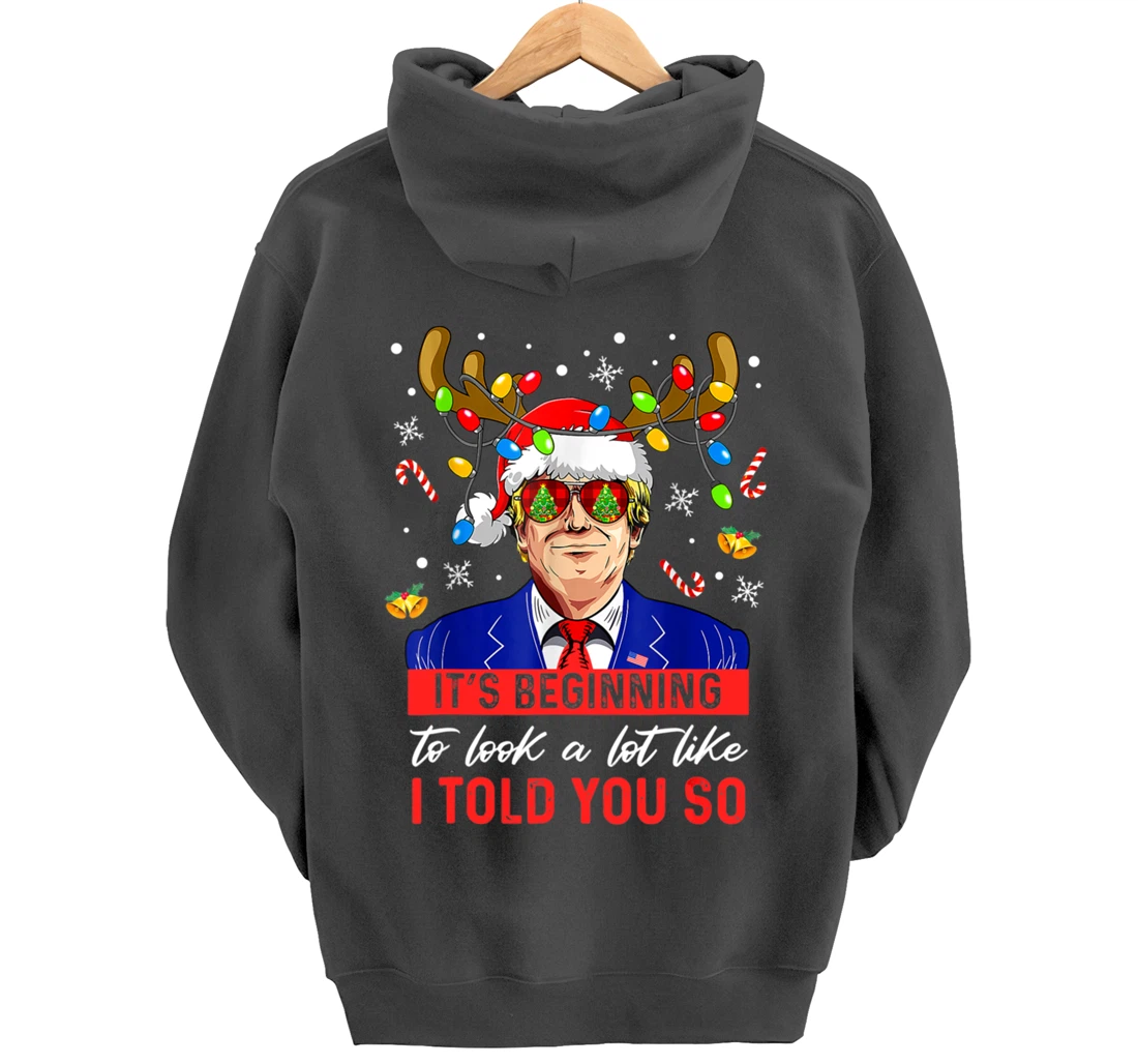 It's Beginning To Look A Lot Like I Told You So Trump Xmas Pullover Hoodie
