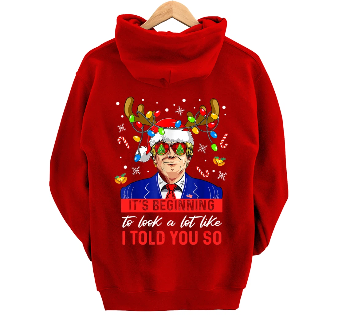 It's Beginning To Look A Lot Like I Told You So Trump Xmas Pullover Hoodie