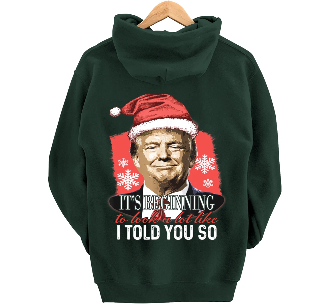 It's Beginning To Look A Lot Like I Told You So Trump Xmas Pullover Hoodie