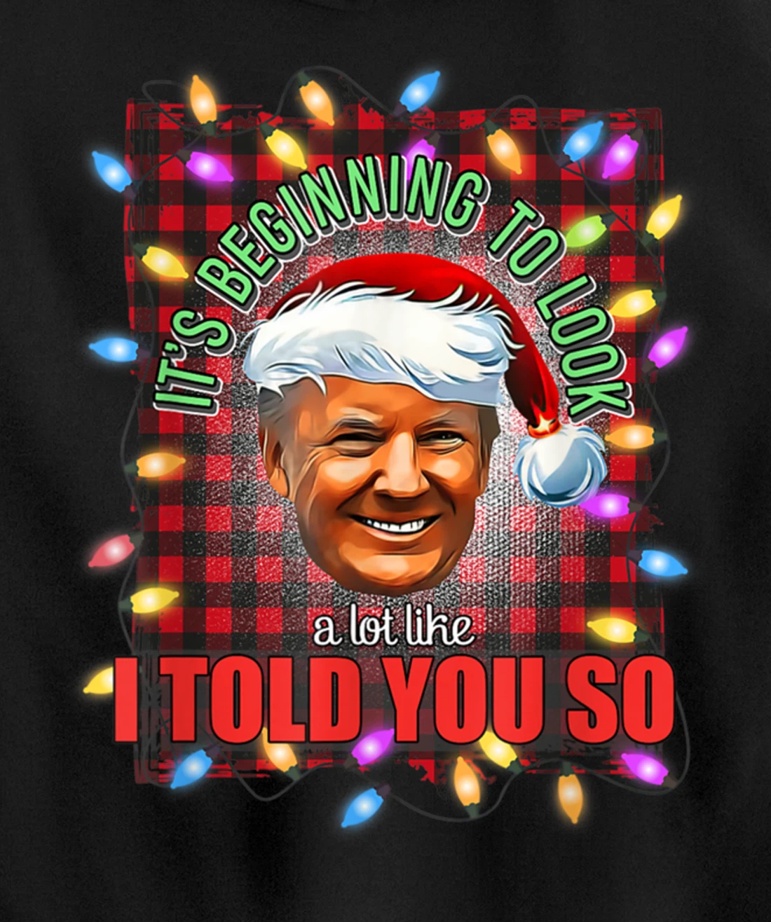 It's Beginning To Look A Lot Like I Told You So Trump Xmas Pullover Hoodie