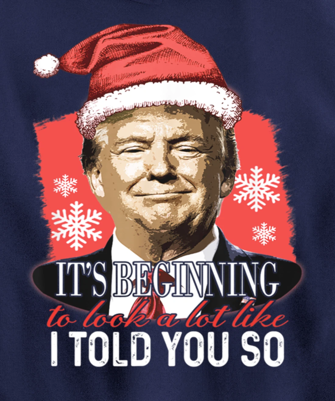It's Beginning To Look A Lot Like I Told You So Trump Xmas Pullover Hoodie
