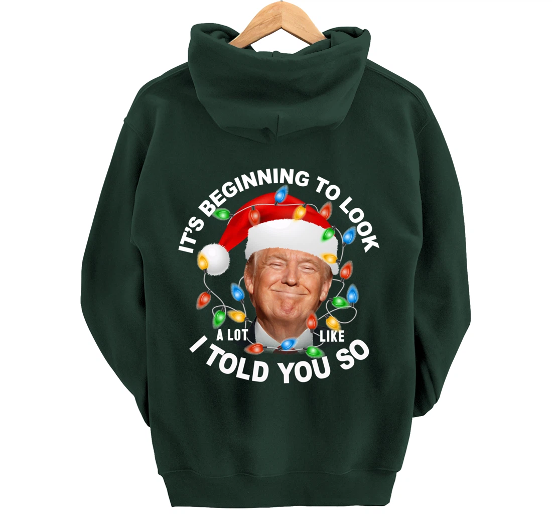 It's Beginning To Look A Lot Like I Told You So Trump Xmas Pullover Hoodie