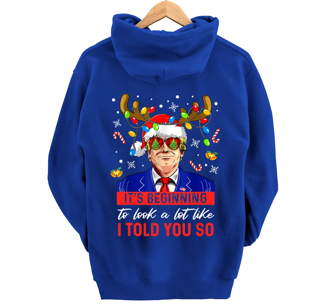It's Beginning To Look A Lot Like I Told You So Trump Xmas Pullover Hoodie