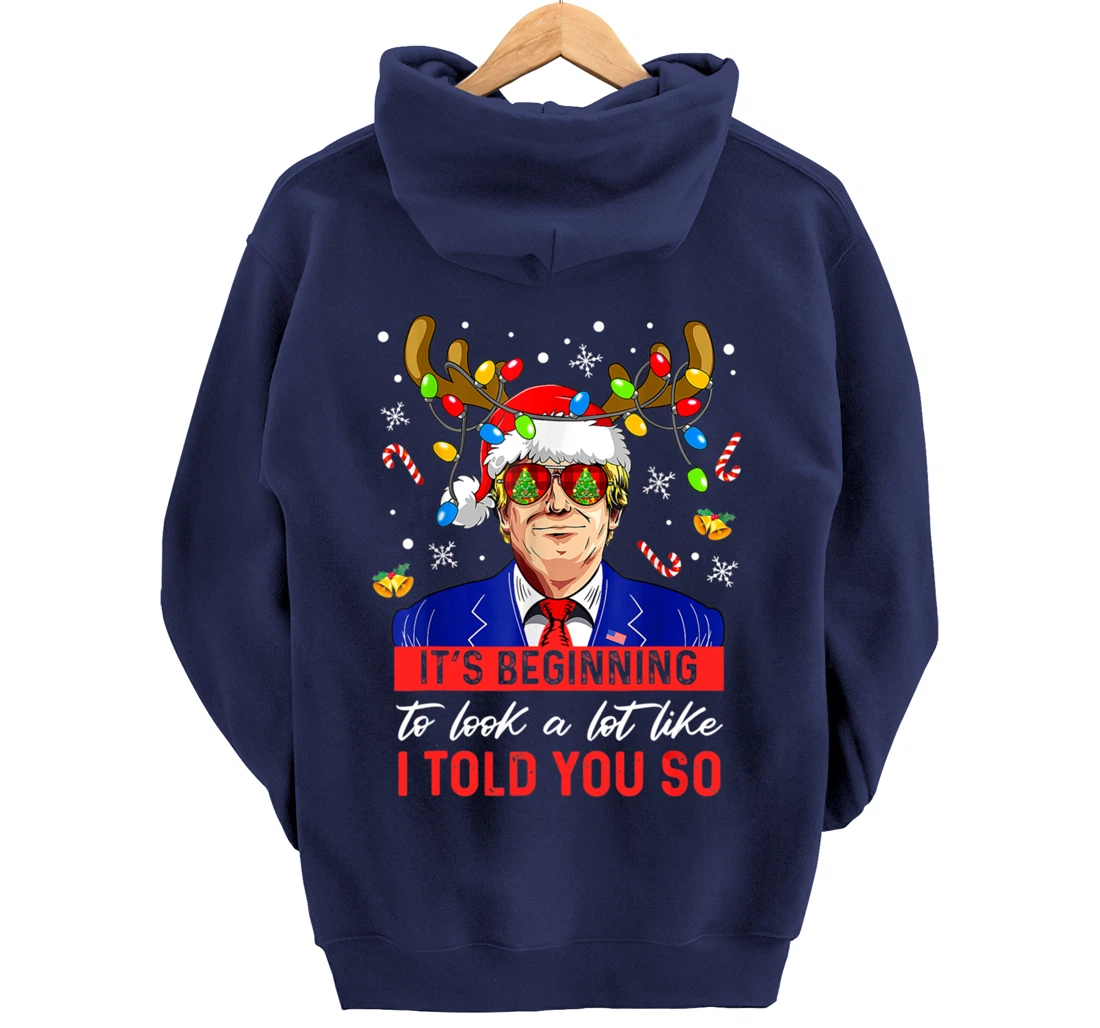 It's Beginning To Look A Lot Like I Told You So Trump Xmas Pullover Hoodie