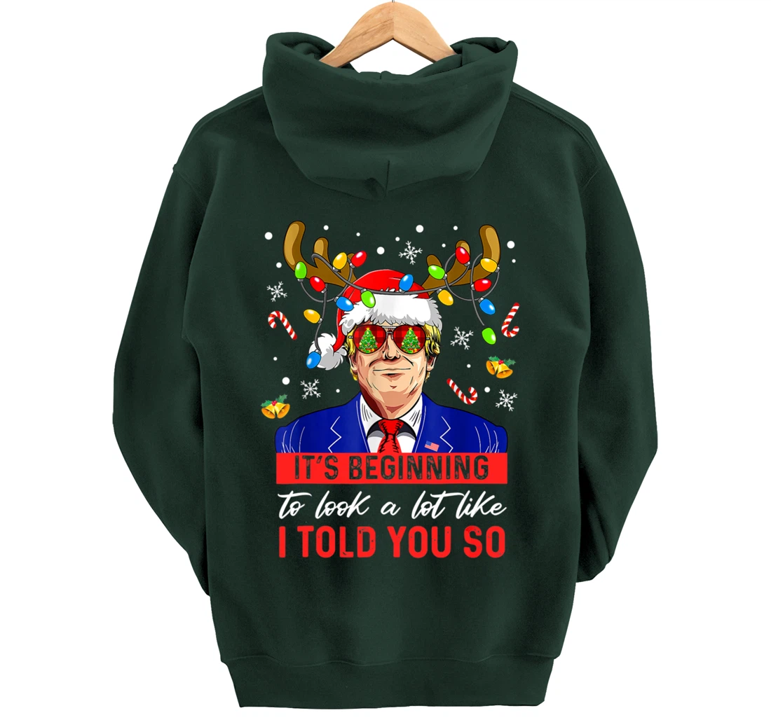 It's Beginning To Look A Lot Like I Told You So Trump Xmas Pullover Hoodie