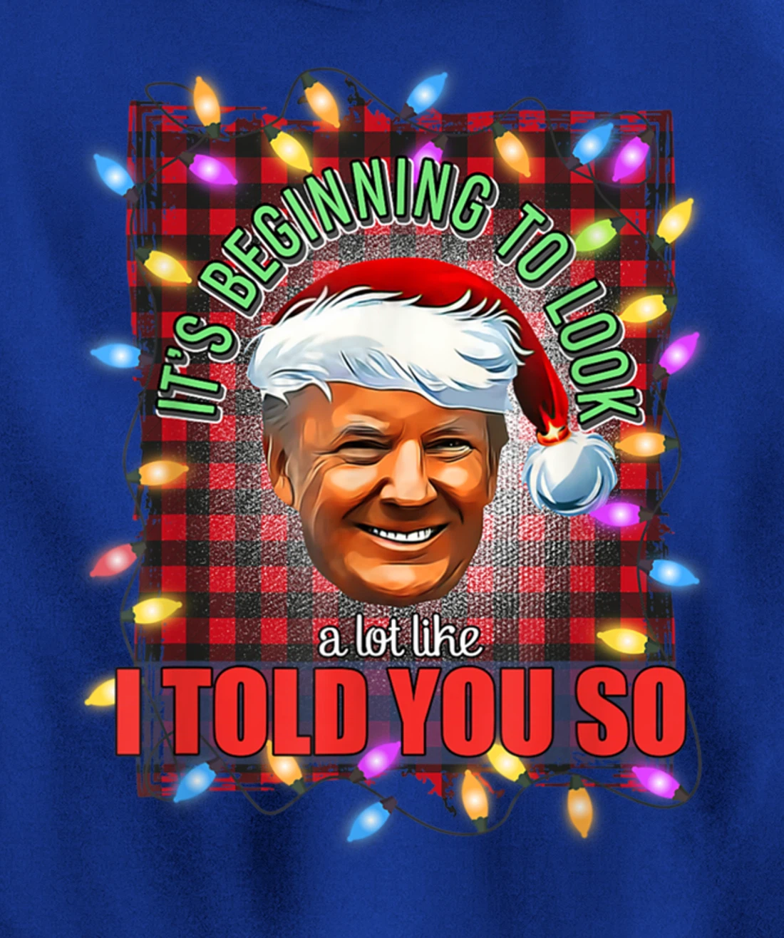 It's Beginning To Look A Lot Like I Told You So Trump Xmas Pullover Hoodie