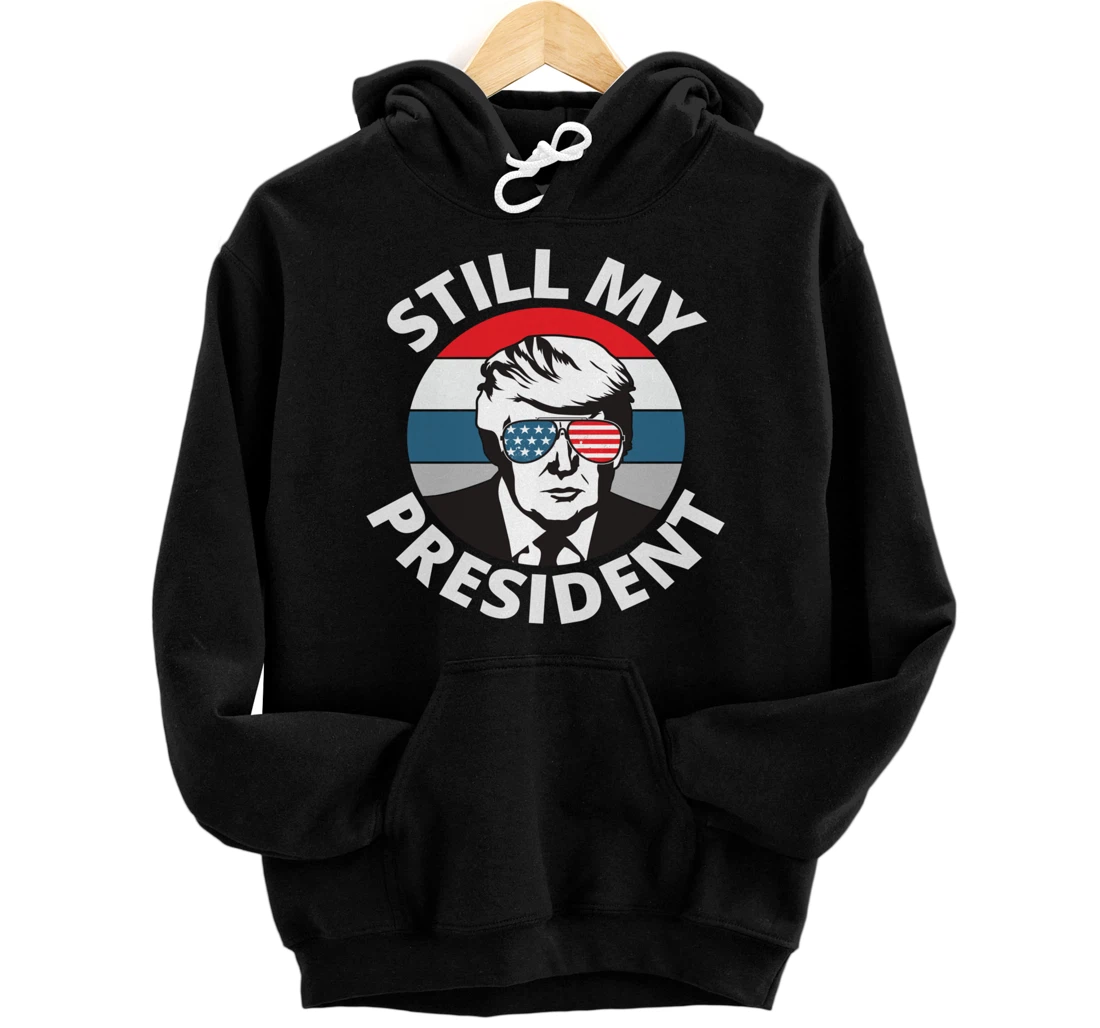 Donald Trump Is Still My President US Flag Colors Anti Biden Pullover Hoodie