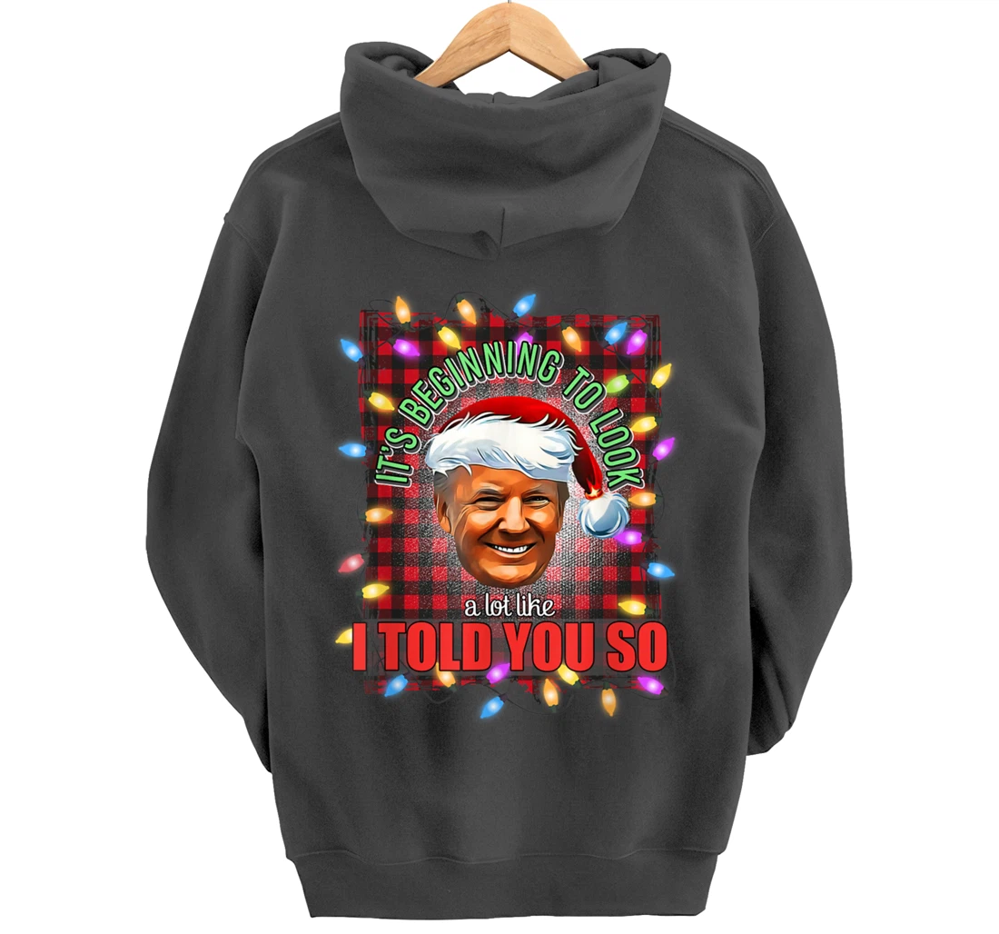 It's Beginning To Look A Lot Like I Told You So Trump Xmas Pullover Hoodie