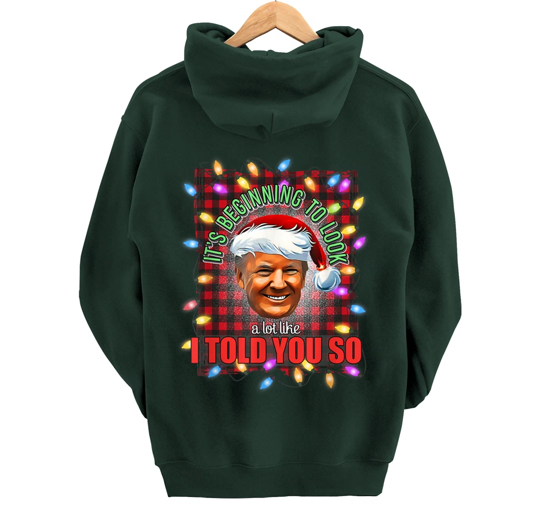 It's Beginning To Look A Lot Like I Told You So Trump Xmas Pullover Hoodie