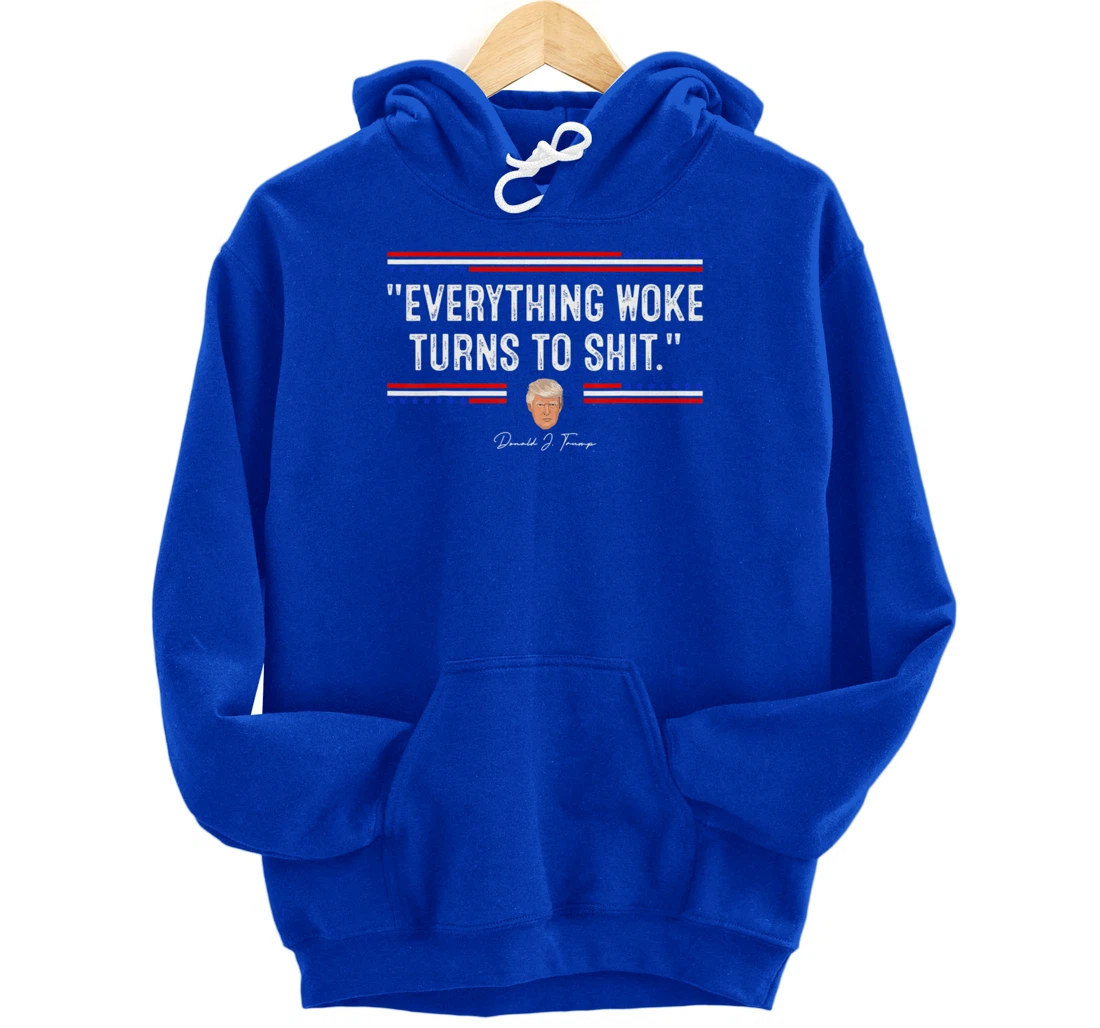 Funny Trump "Everything Woke Turns to Shit" Political Pullover Hoodie