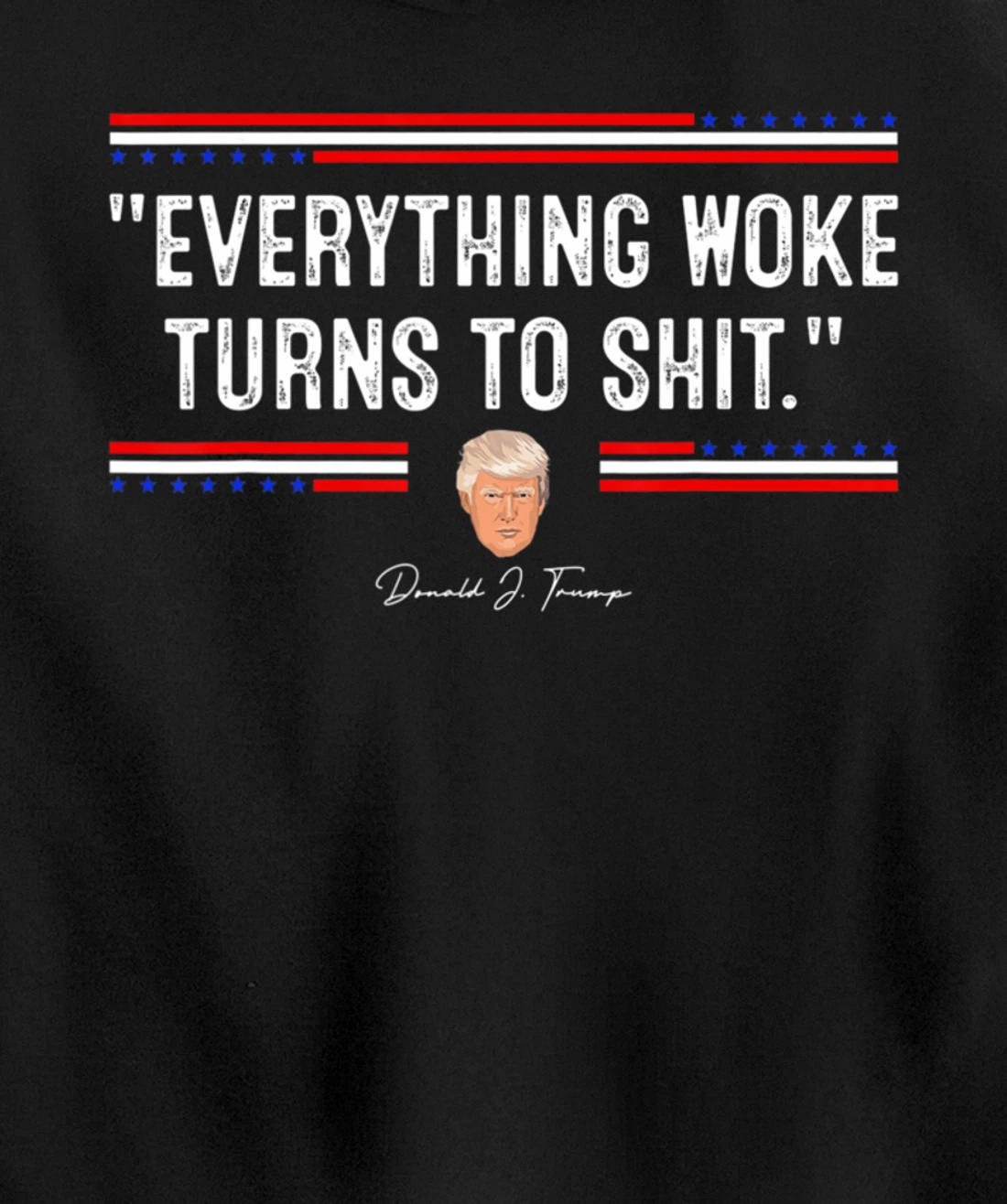Funny Trump "Everything Woke Turns to Shit" Political Pullover Hoodie