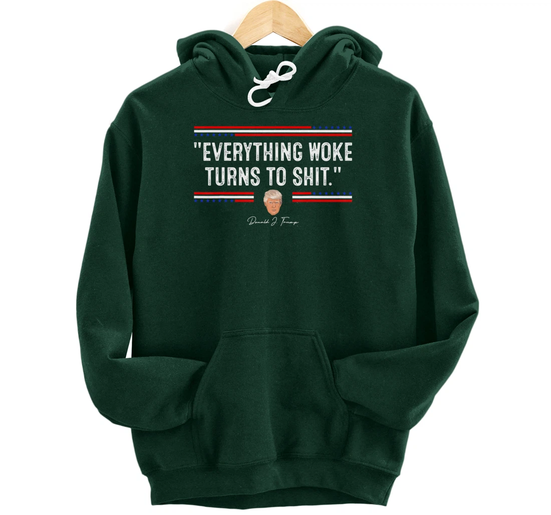 Funny Trump "Everything Woke Turns to Shit" Political Pullover Hoodie