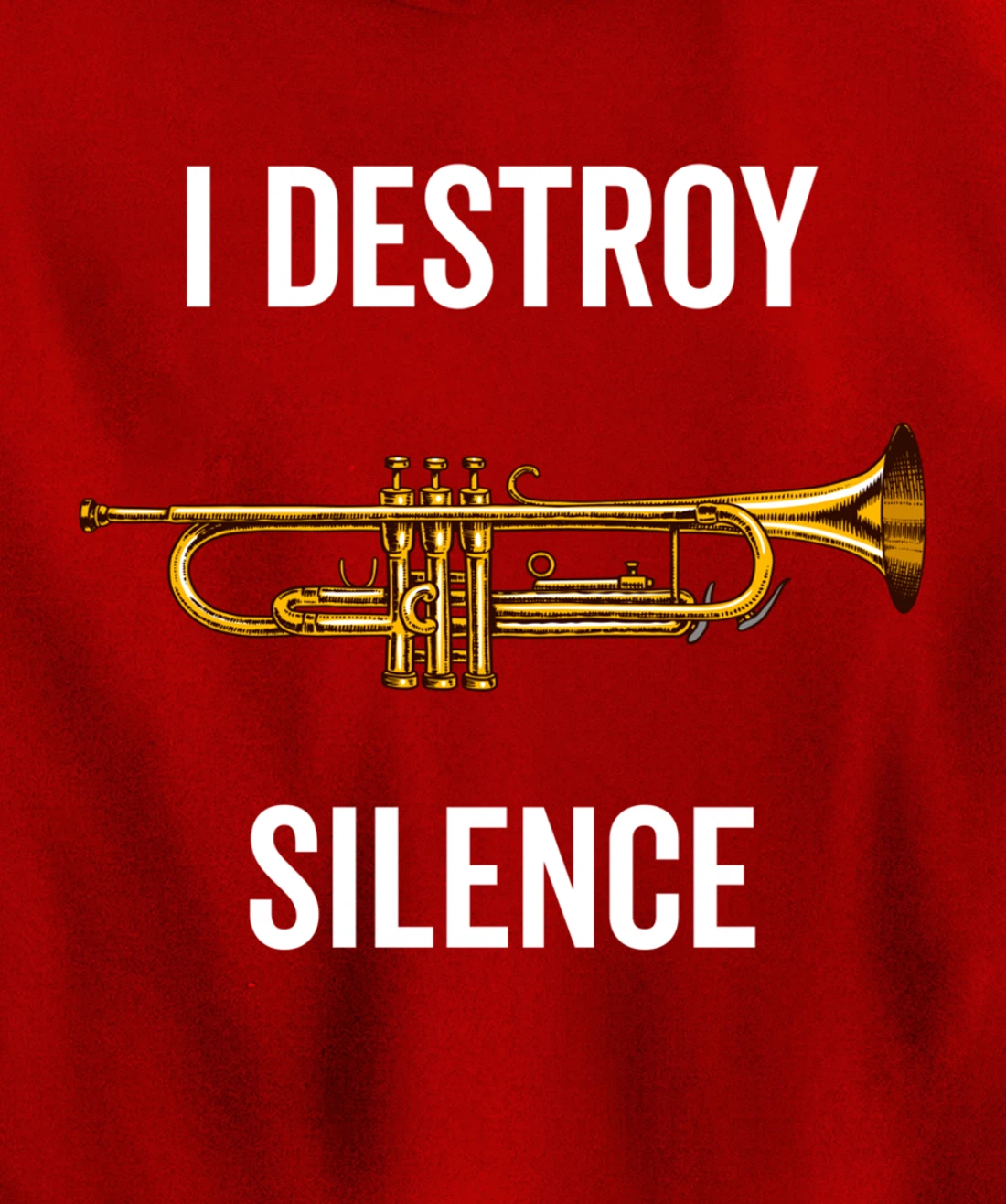 I Destroy Silence Trumpet Musician Music Teacher Funny Gift Pullover Hoodie