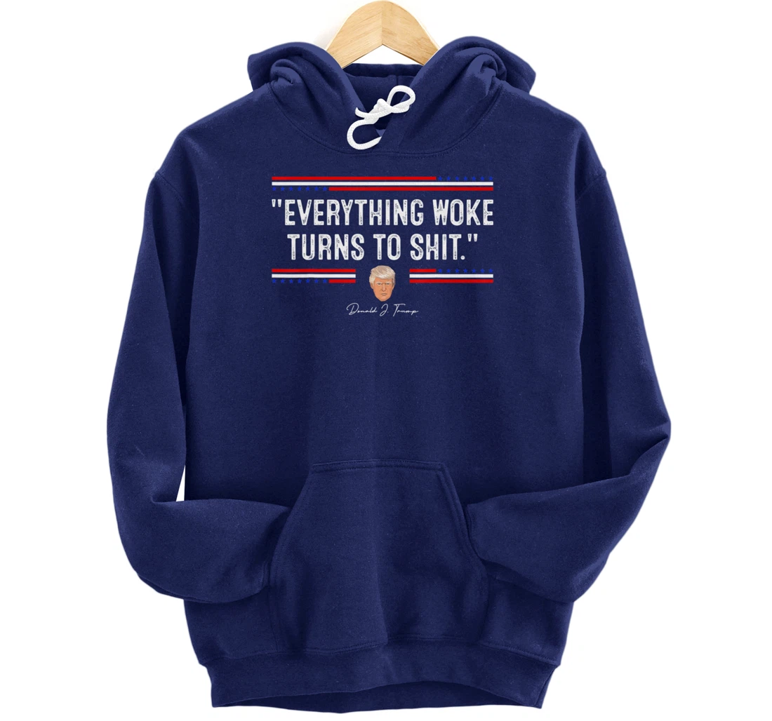 Funny Trump "Everything Woke Turns to Shit" Political Pullover Hoodie