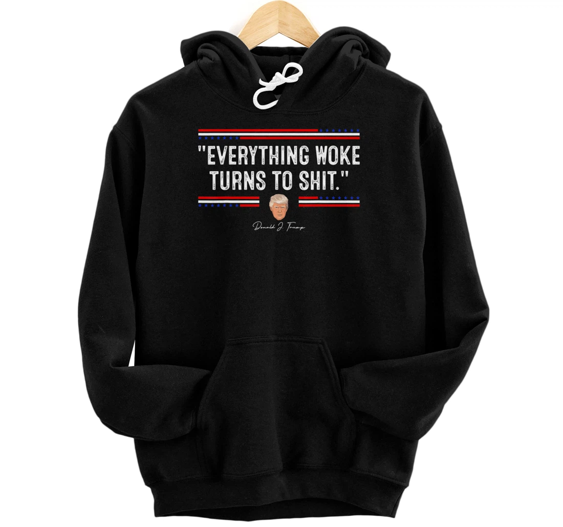 Funny Trump "Everything Woke Turns to Shit" Political Pullover Hoodie