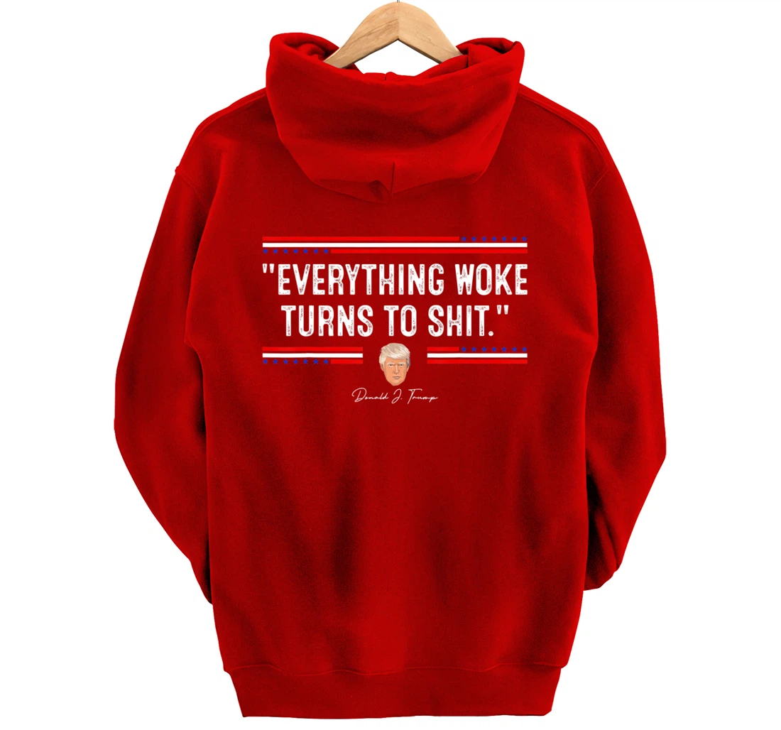 Funny Trump "Everything Woke Turns to Shit" Political Pullover Hoodie