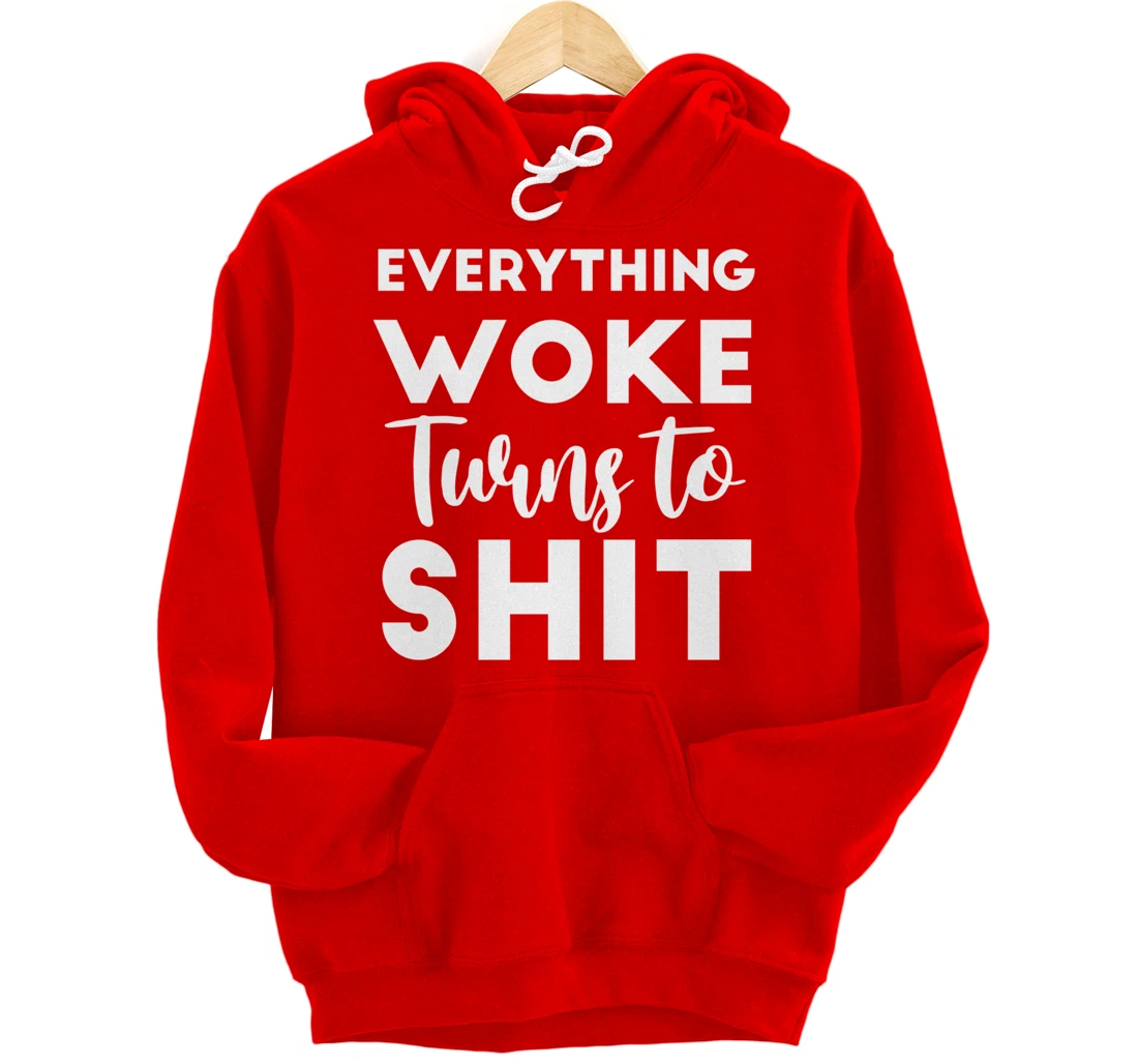 Everything Woke Turns To Shit Funny Trump Saying Pullover Hoodie