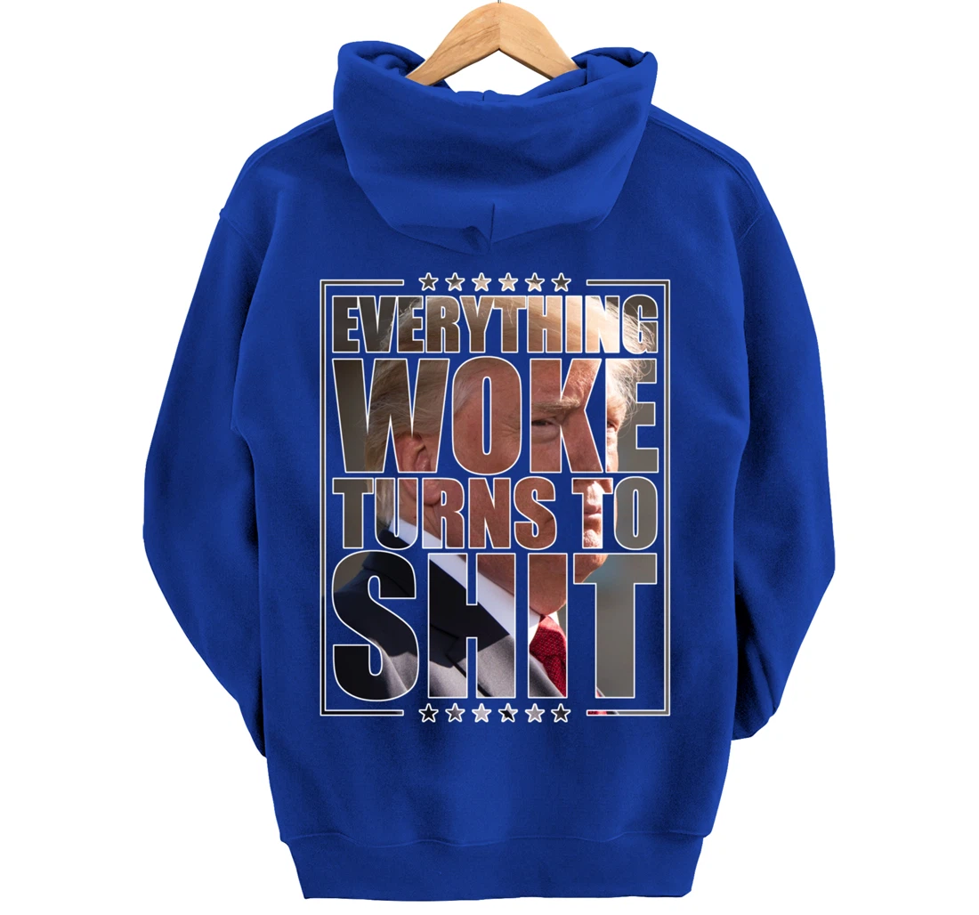 Trump "Everything Woke Turns to Shit" - Funny Trump Quote Pullover Hoodie